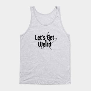 Let's Get Weird Tank Top